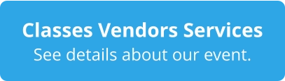 Classes Vendors Services See details about our event.