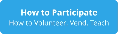 How to Participate How to Volunteer, Vend, Teach