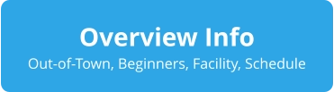 Overview Info Out-of-Town, Beginners, Facility, Schedule